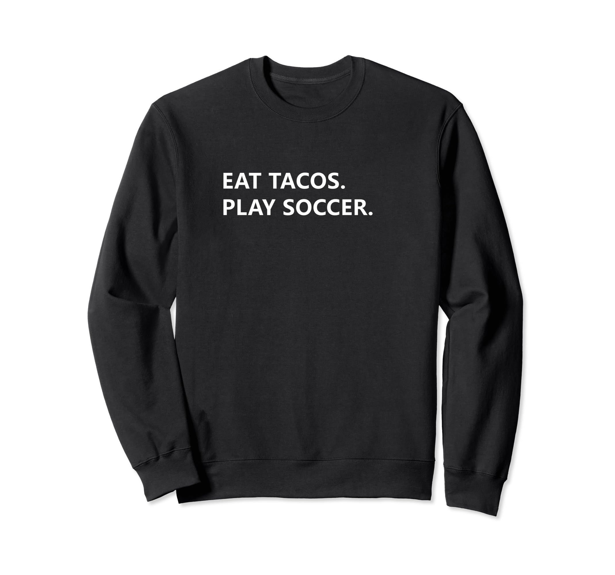 Funny Eat Tacos And Play Soccer Sweatshirt - Unique Graphic Men Women - T-Shirt, Sweatshirt, Hoodie