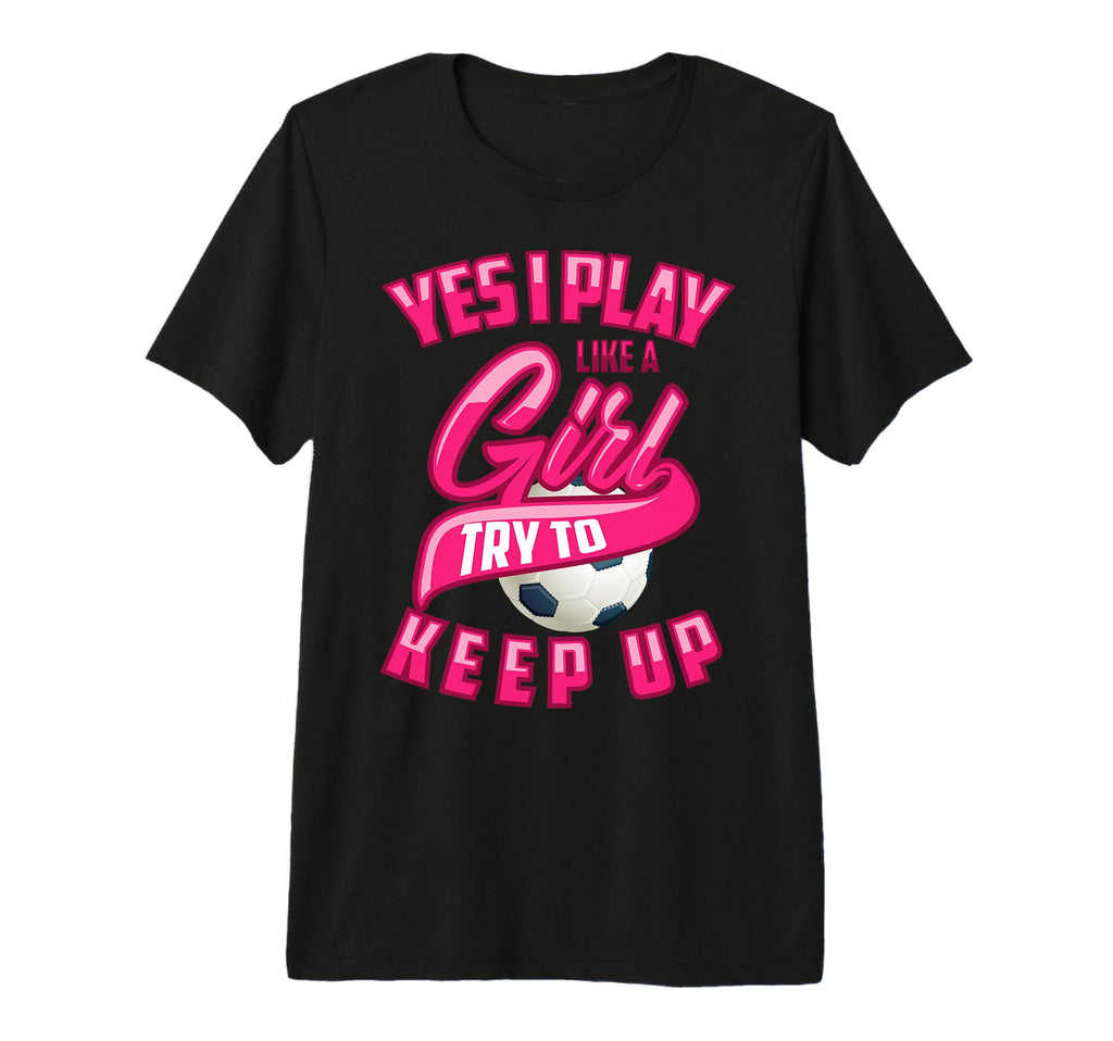 Glam Yes I Play Like Try To Keep Up Gift T-Shirt - Graphic Print Unisex - T-Shirt, Sweatshirt, Hoodie