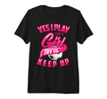 Glam Yes I Play Like Try To Keep Up Gift T-Shirt - Graphic Print Unisex - T-Shirt, Sweatshirt, Hoodie