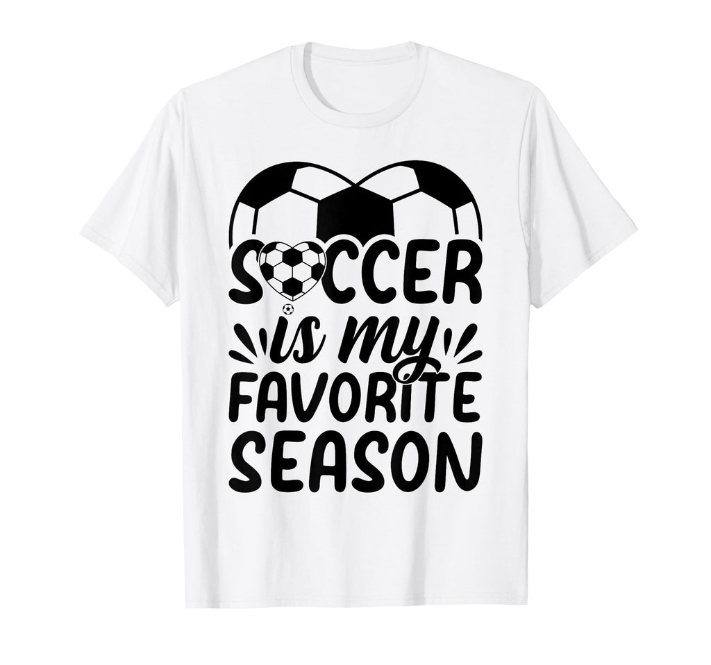 Soccer Is My Favorite Season Soccer T-Shirt - Unique Graphic Men Women - T-Shirt, Sweatshirt, Hoodie