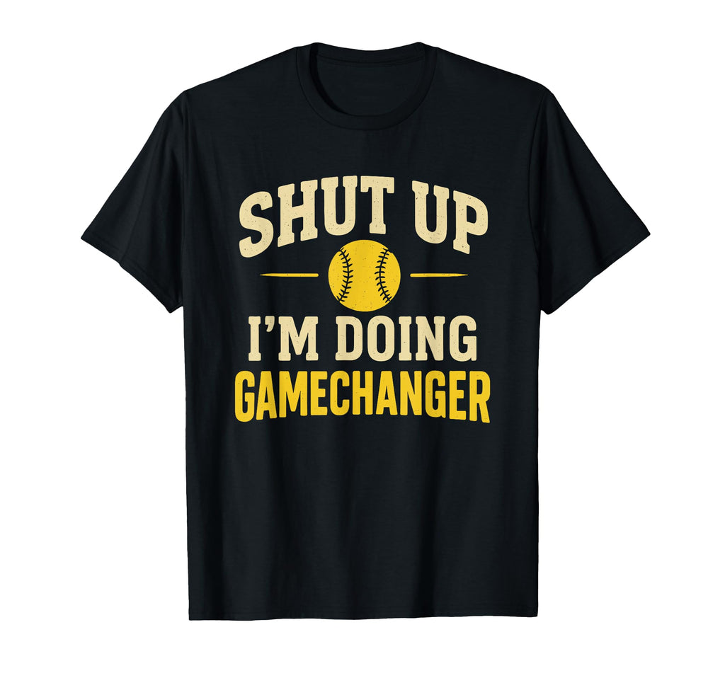 Shut Up Im Doing Gamechanger T-Shirt - Casual Everyday Wear for Adults - T-Shirt, Sweatshirt, Hoodie