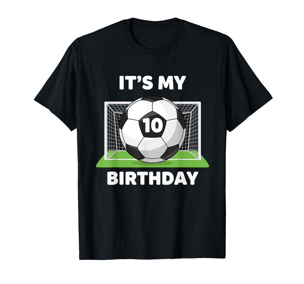 Soccer Its My 10Th Birthday Soccer Ball T-Shirt - Novelty Apparel Unisex - T-Shirt, Sweatshirt, Hoodie