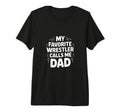 My Favorite Wrestler Calls Me Dad T-Shirt - Casual Everyday Wear Unisex - T-Shirt, Sweatshirt, Hoodie