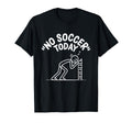 No Soccer Today Funny Sad Stick Soccer T-Shirt - Fun Novelty Design Unisex - T-Shirt, Sweatshirt, Hoodie