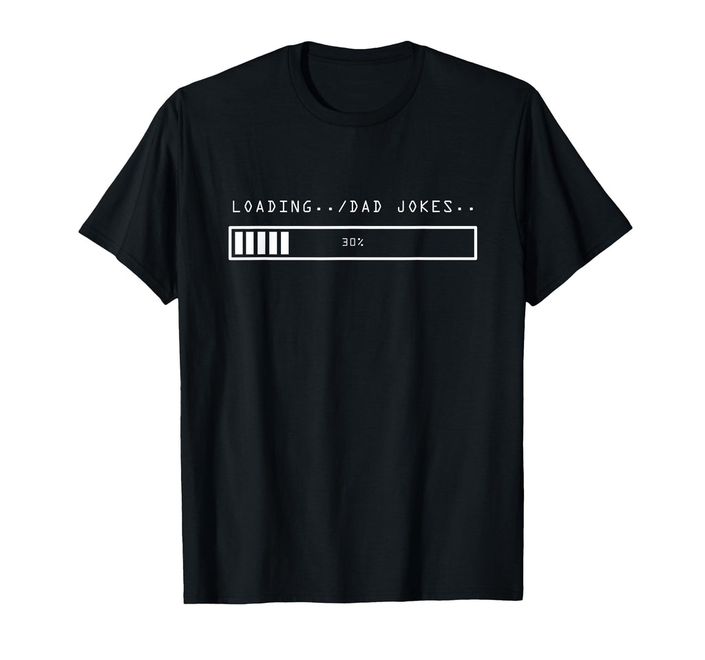 Loading Dad Jokes Sarcastic Daddy T-Shirt - Casual Everyday Wear Men Women - T-Shirt, Sweatshirt, Hoodie