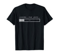 Loading Dad Jokes Sarcastic Daddy T-Shirt - Casual Everyday Wear Men Women - T-Shirt, Sweatshirt, Hoodie