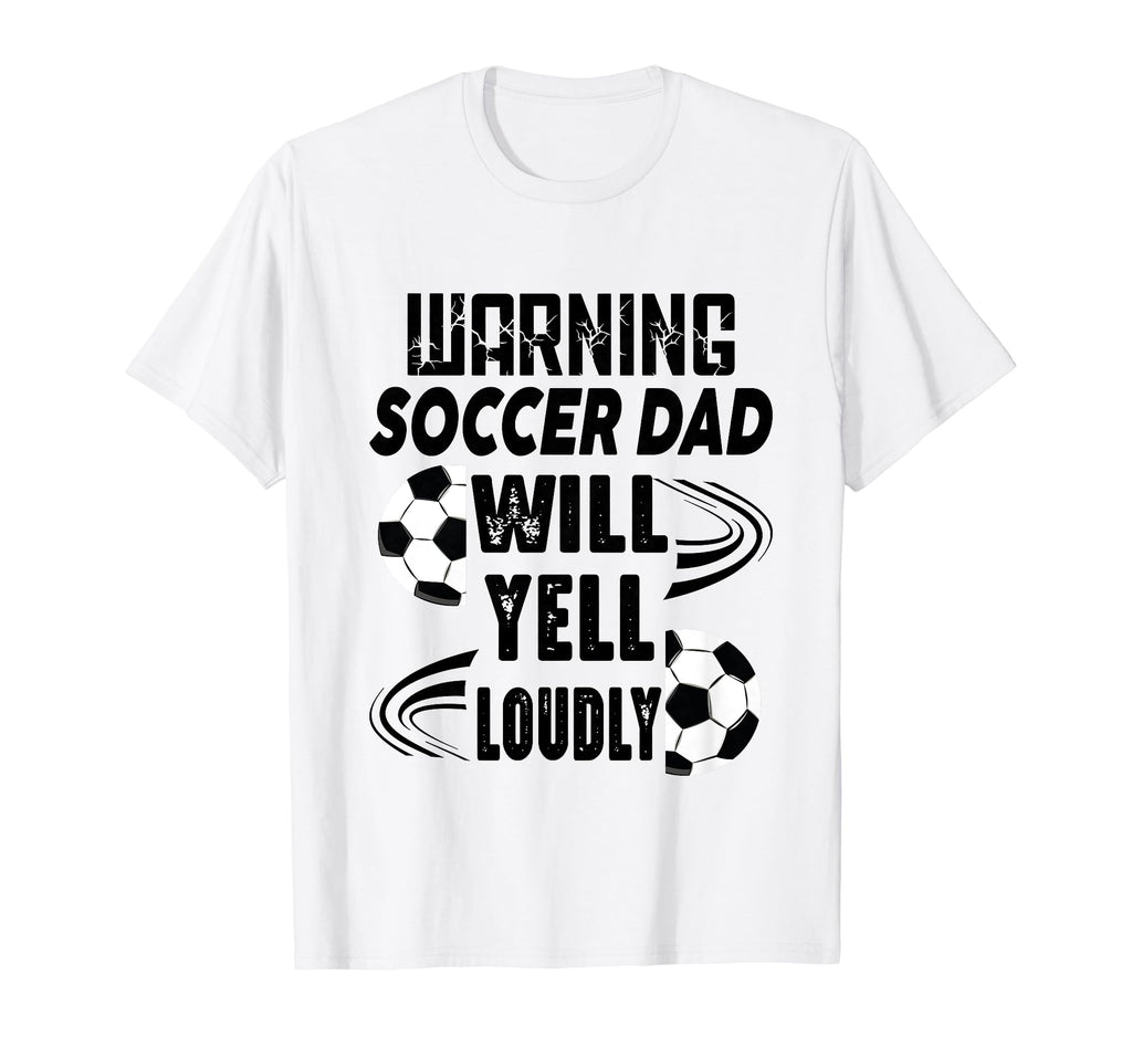 Soccer Dad Will Yell Loudly Funny T-Shirt - Fun Novelty Design for Adults - T-Shirt, Sweatshirt, Hoodie