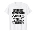 Soccer Dad Will Yell Loudly Funny T-Shirt - Fun Novelty Design for Adults - T-Shirt, Sweatshirt, Hoodie