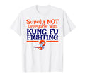 Surely Not Everyone Was Kung Fu T-Shirt - Custom Art Print Men Women - T-Shirt, Sweatshirt, Hoodie