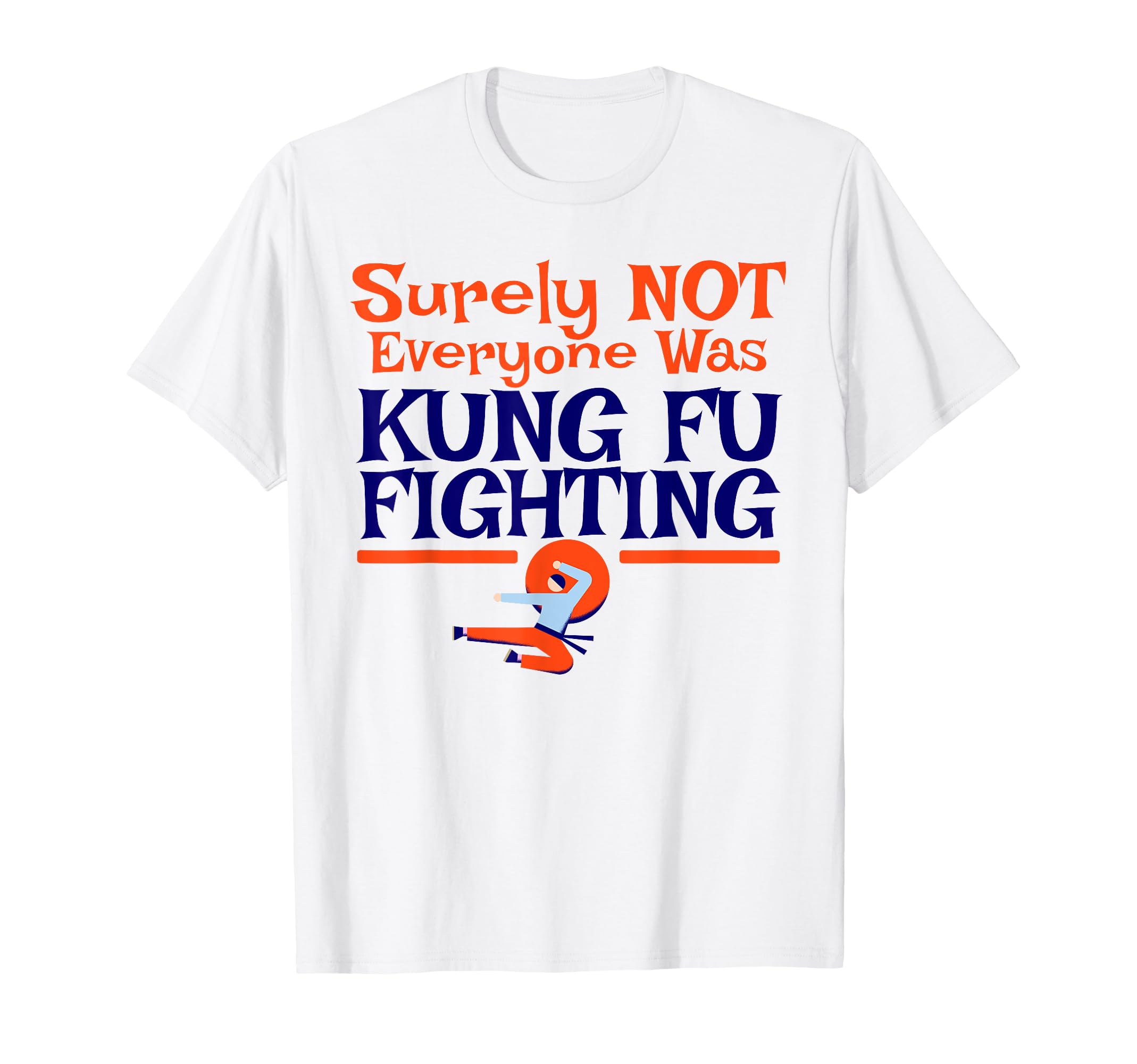 Surely Not Everyone Was Kung Fu T-Shirt - Custom Art Print Men Women - T-Shirt, Sweatshirt, Hoodie