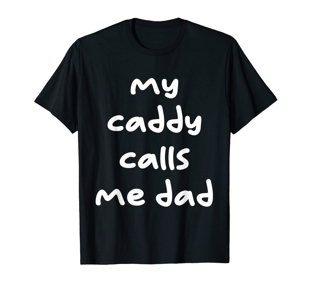 My Caddy Calls Me Dad Golf Trendy T-Shirt - Minimalist Print Men Women - T-Shirt, Sweatshirt, Hoodie