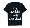 My Caddy Calls Me Dad Golf Trendy T-Shirt - Minimalist Print Men Women - T-Shirt, Sweatshirt, Hoodie
