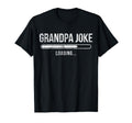 Grandpa Joke Loading Funny Dad Pride New T-Shirt - Unique Graphic Unisex - T-Shirt, Sweatshirt, Hoodie