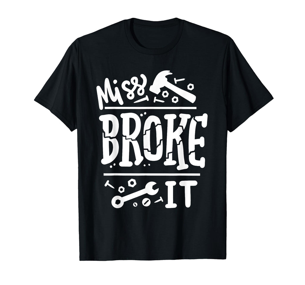 Miss Broke It Funny Fathers Day Daddy T-Shirt - Custom Art Print Men Women - T-Shirt, Sweatshirt, Hoodie