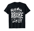 Miss Broke It Funny Fathers Day Daddy T-Shirt - Custom Art Print Men Women - T-Shirt, Sweatshirt, Hoodie