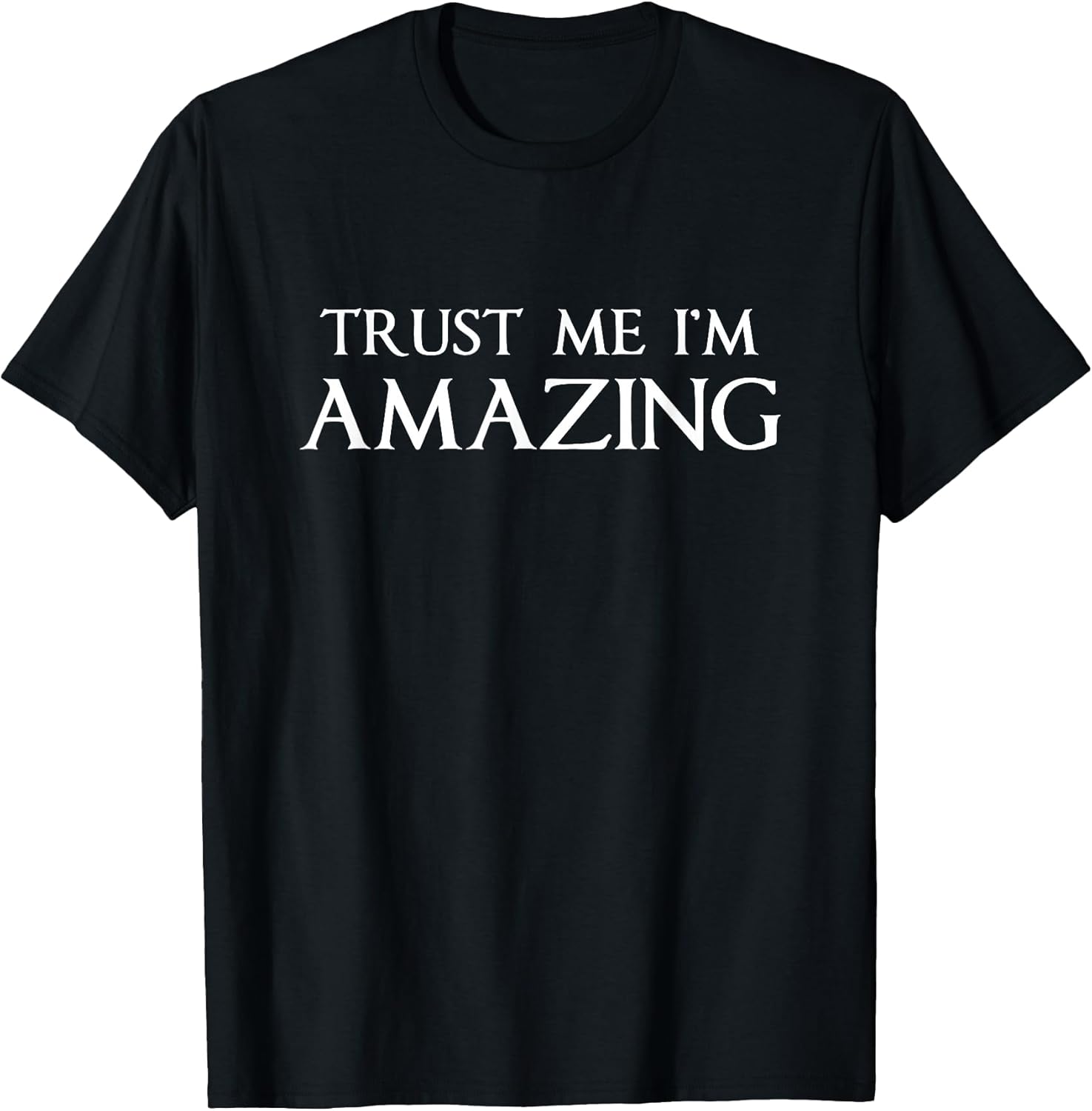 Trust Me I'm Amazing Funny Sarcastic Joke Boss Gift - Adult & Kids T-Shirts, Sweatshirts & Hoodies apparel design preview 1