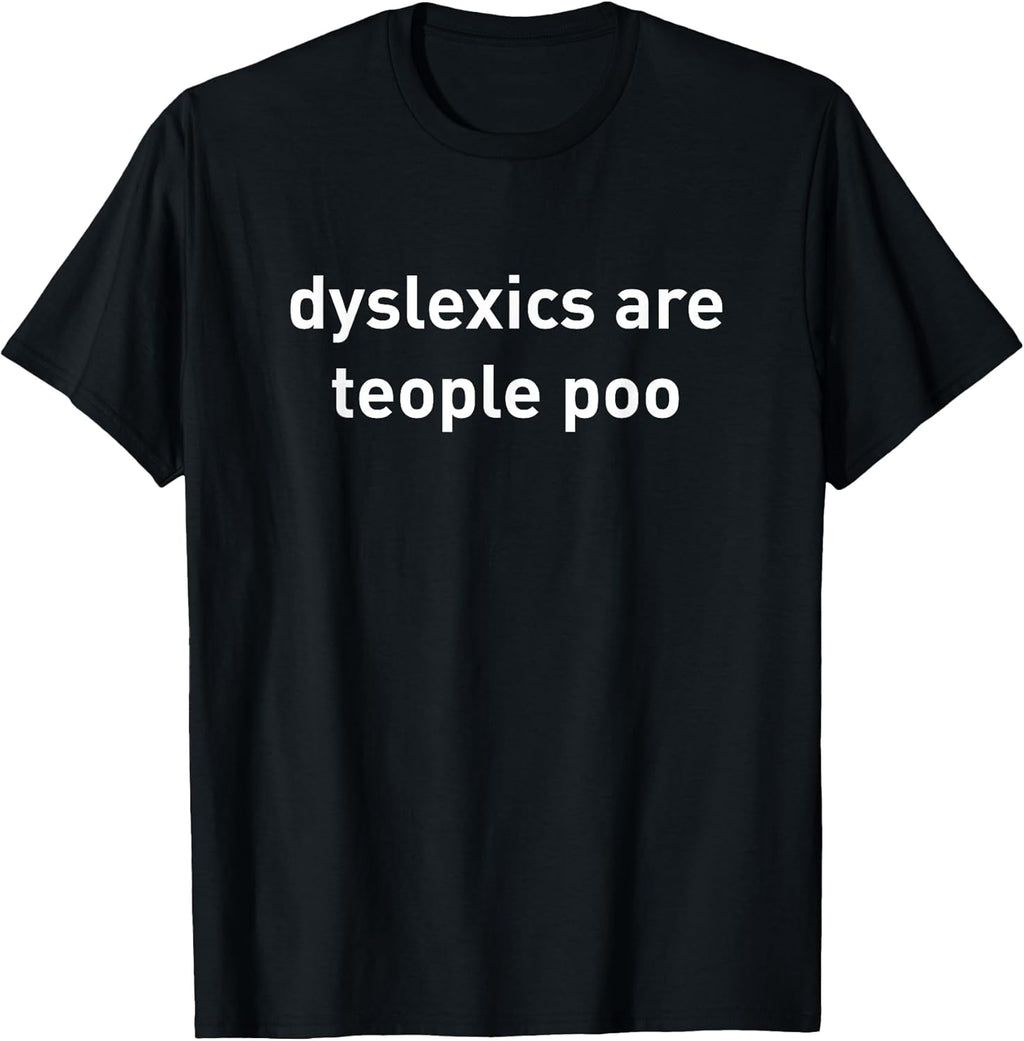 Dyslexics are teople poo funny quote - Adult & Kids T-Shirts, Sweatshirts & Hoodies apparel design preview 1