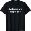 Dyslexics are teople poo funny quote - Adult & Kids T-Shirts, Sweatshirts & Hoodies apparel design preview 1