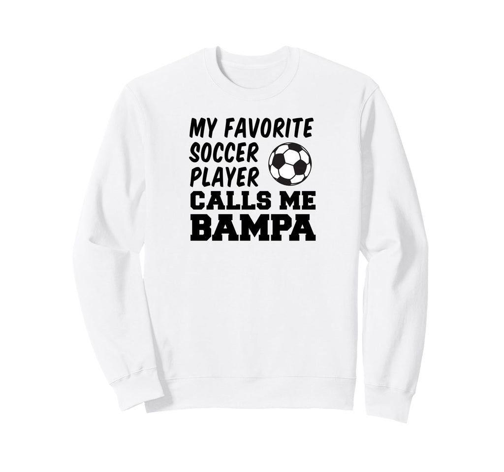 My Favorite Soccer Player Calls Me Bampa Sweatshirt - Graphic Print Unisex - T-Shirt, Sweatshirt, Hoodie