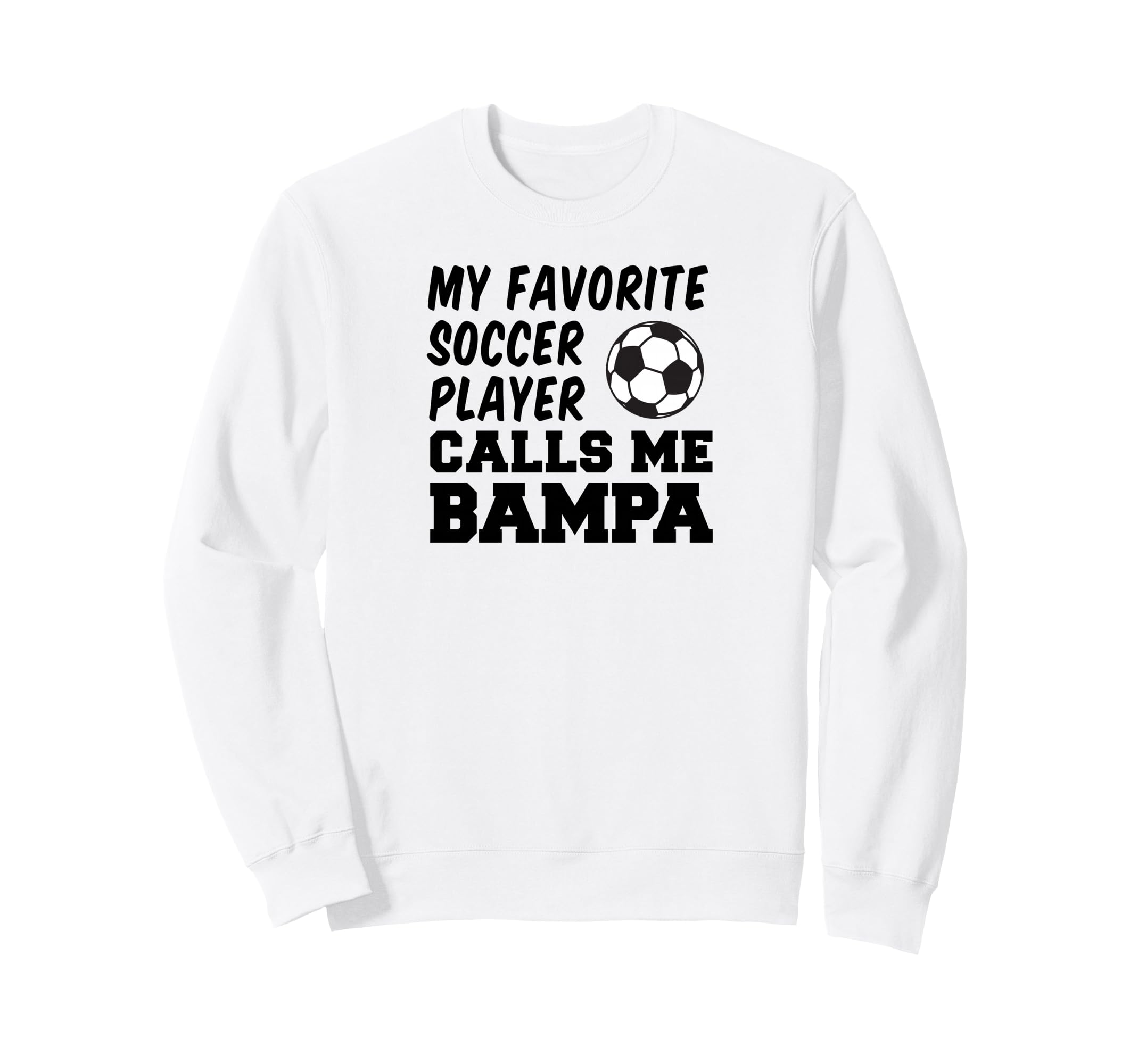 My Favorite Soccer Player Calls Me Bampa Sweatshirt - Graphic Print Unisex - T-Shirt, Sweatshirt, Hoodie