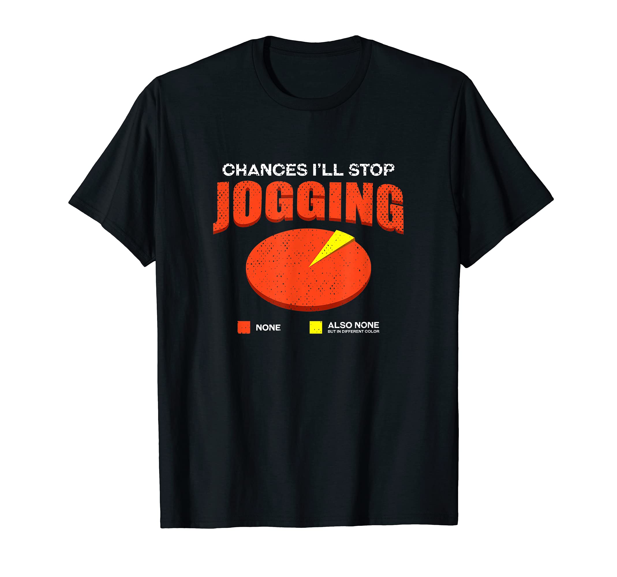 Chances Ill Stop Jogging None Funny T-Shirt - Custom Art Print Men Women - T-Shirt, Sweatshirt, Hoodie