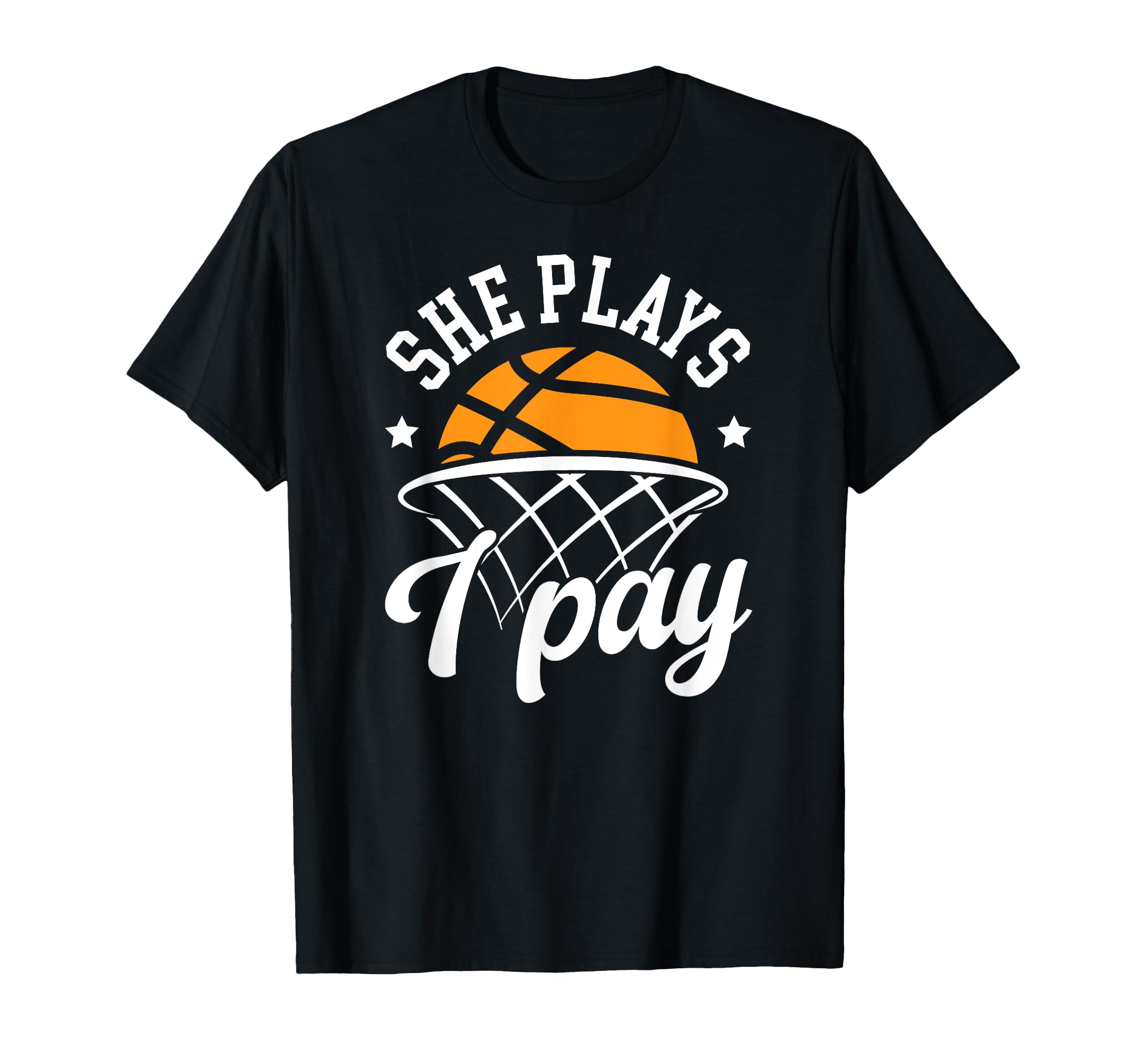 She Plays I Pay Basketball Dad T-Shirt - Aesthetic Graphic for Adults - T-Shirt, Sweatshirt, Hoodie