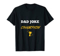 Funny Dad Joke Champion T-Shirt - Novelty Apparel Men Women - T-Shirt, Sweatshirt, Hoodie