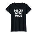 Soccer Mom Mode Proud Sports Parent T-Shirt - Unique Graphic Unisex - T-Shirt, Sweatshirt, Hoodie