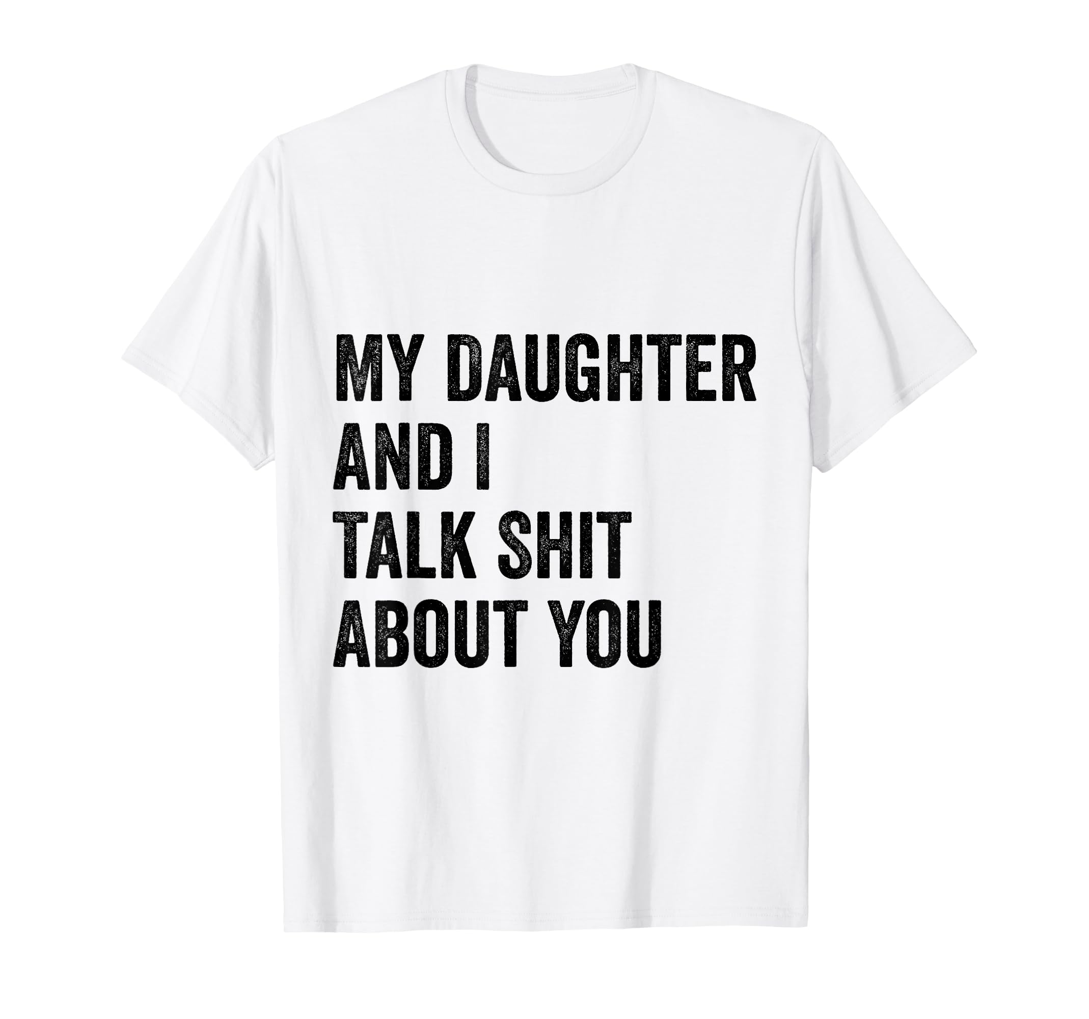 My Daughter Andi Talk Sh T About You T-Shirt - Trendy Graphic Men Women - T-Shirt, Sweatshirt, Hoodie