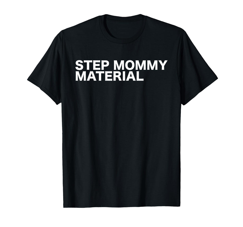 Step Mommy Material Funny T-Shirt - Casual Everyday Wear for Adults - T-Shirt, Sweatshirt, Hoodie