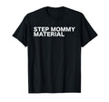 Step Mommy Material Funny T-Shirt - Casual Everyday Wear for Adults - T-Shirt, Sweatshirt, Hoodie