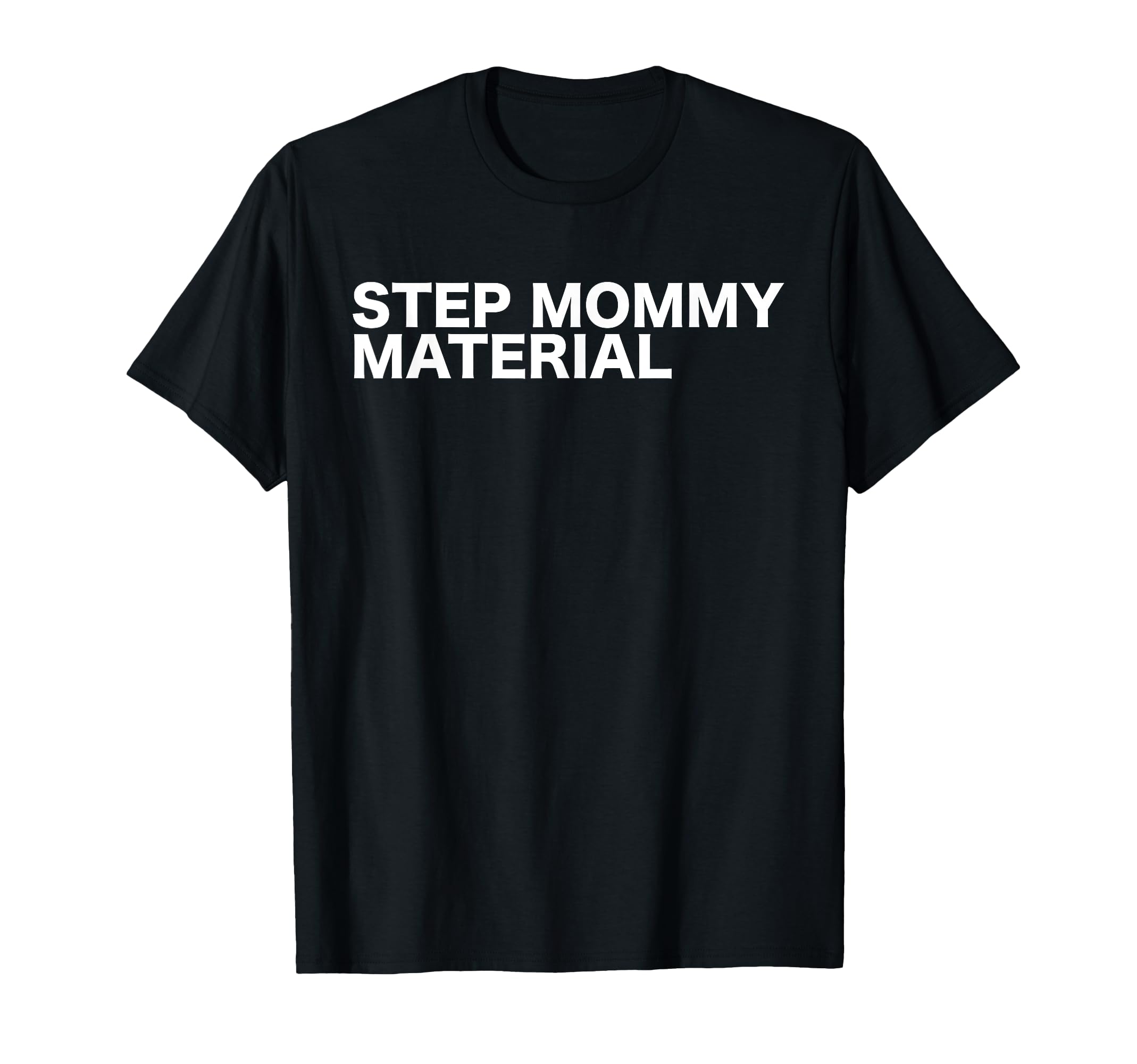 Step Mommy Material Funny T-Shirt - Casual Everyday Wear for Adults - T-Shirt, Sweatshirt, Hoodie