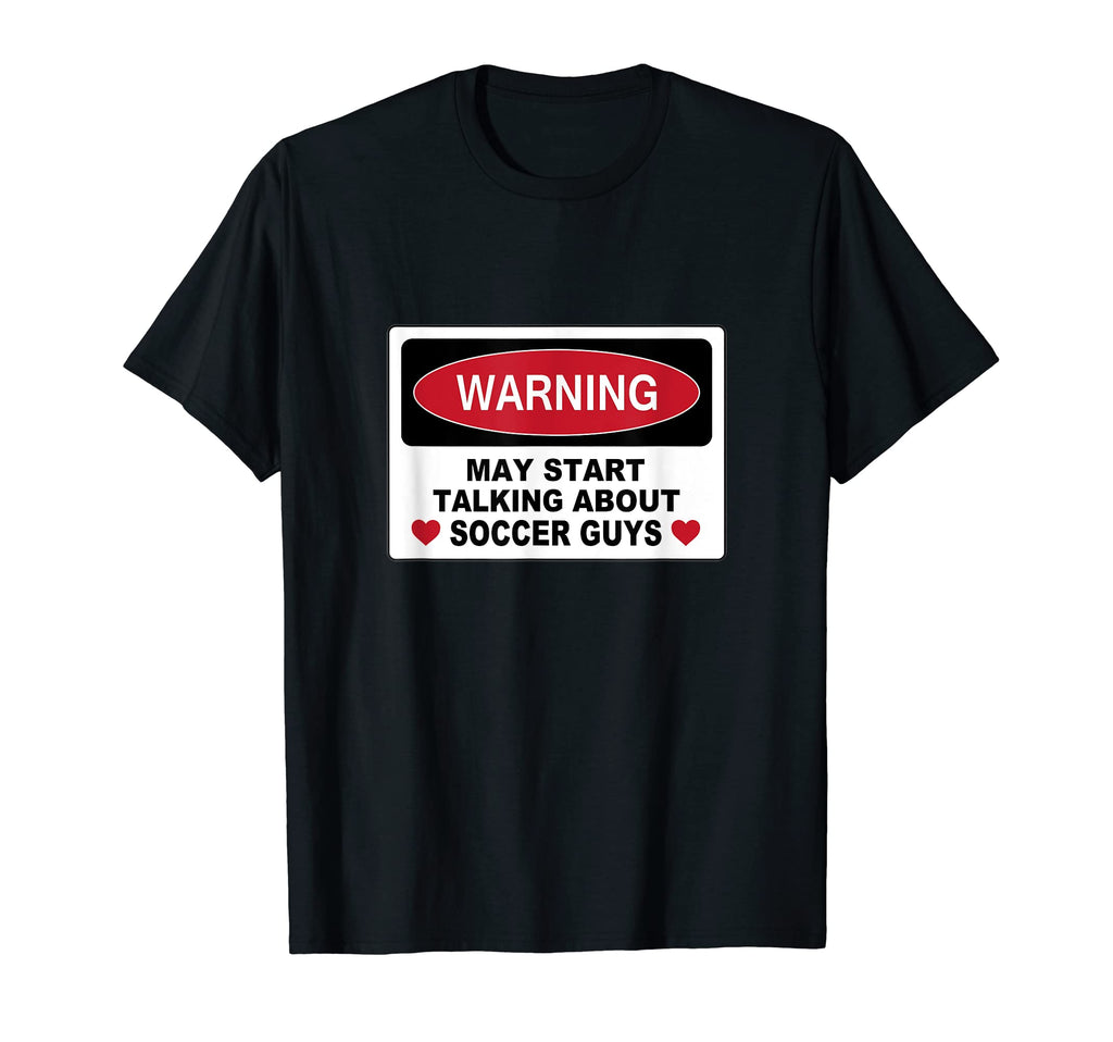 Warning Soccer Guys Novelty Fun T-Shirt - Aesthetic Graphic Men Women - T-Shirt, Sweatshirt, Hoodie