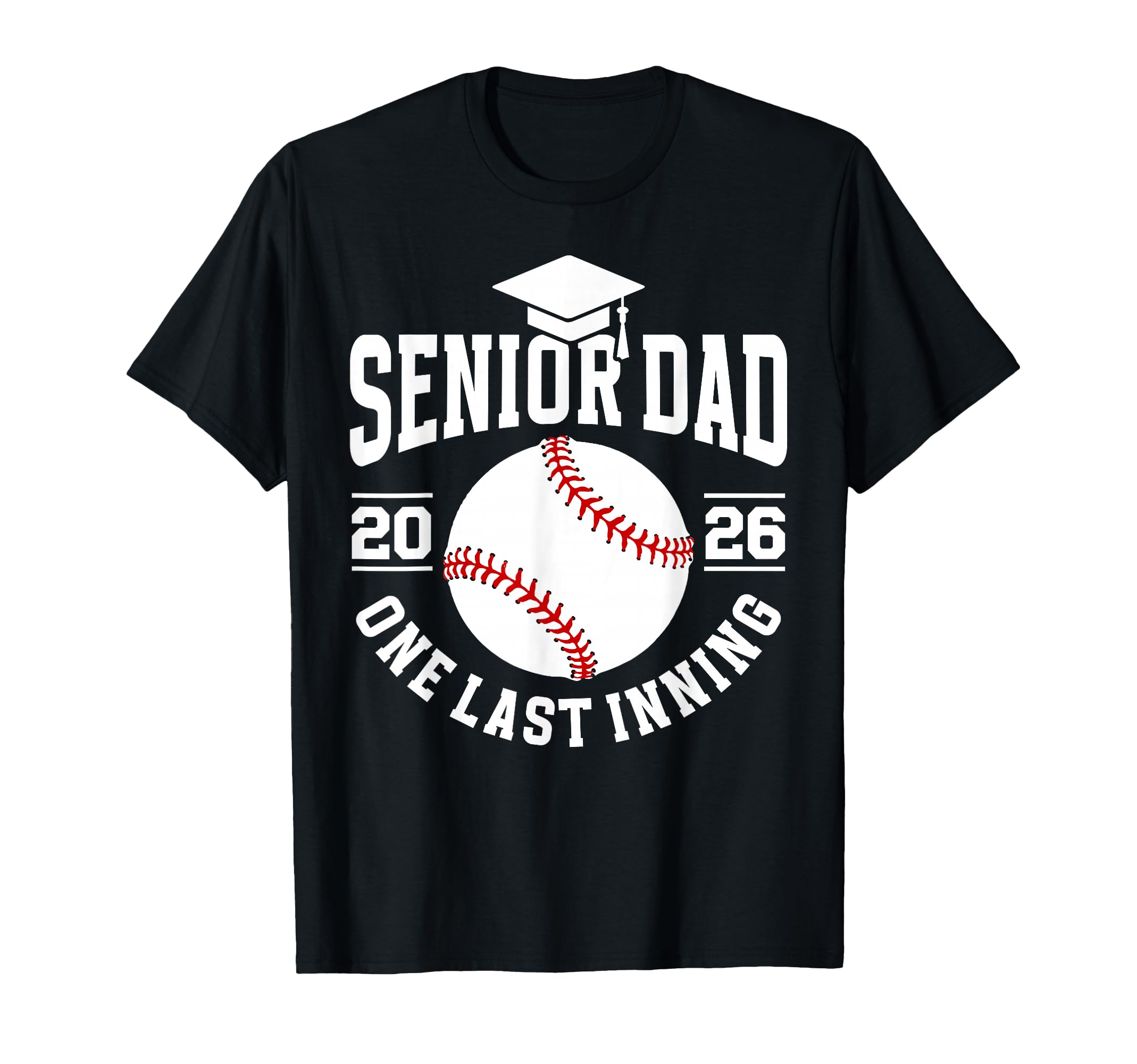 Baseball Senior Dad 2026 Last Inning T-Shirt - Unique Graphic Men Women - T-Shirt, Sweatshirt, Hoodie