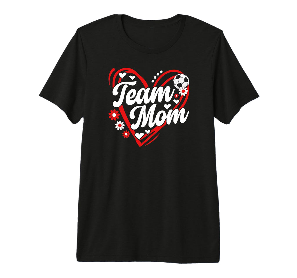 Soccer Team Mom Appreciation Soccer Team T-Shirt - Graphic Print Unisex - T-Shirt, Sweatshirt, Hoodie