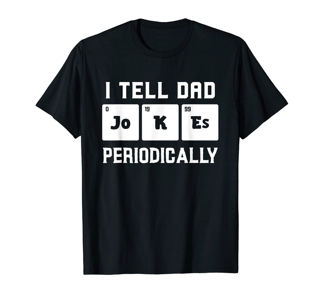 I Tell Dad Jokes Periodically T-Shirt - Unique Graphic Unisex - T-Shirt, Sweatshirt, Hoodie