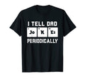 I Tell Dad Jokes Periodically T-Shirt - Unique Graphic Unisex - T-Shirt, Sweatshirt, Hoodie