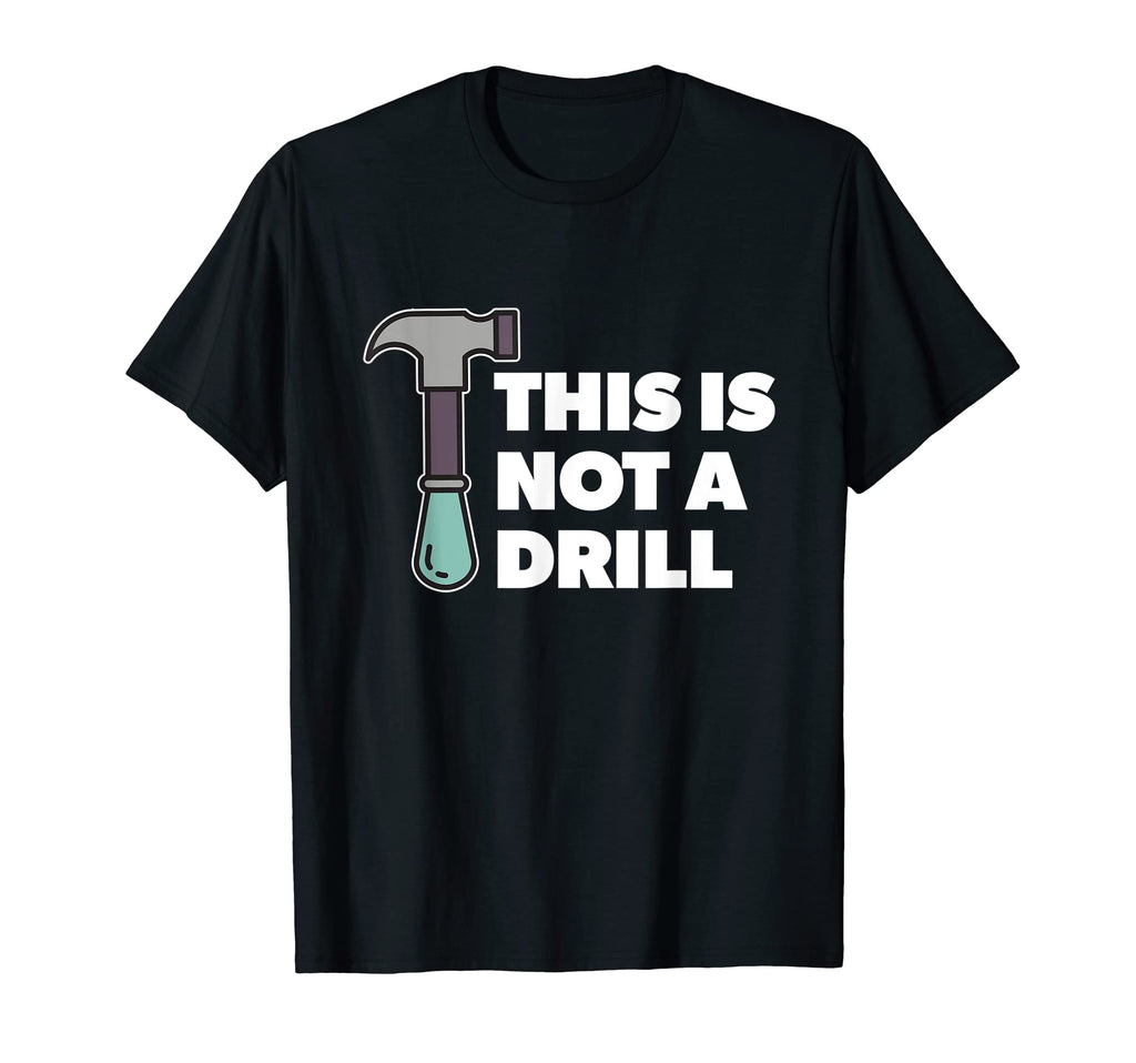This Is Not Drill Dad Joke T-Shirt - Graphic Print Men Women - T-Shirt, Sweatshirt, Hoodie