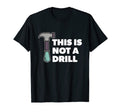 This Is Not Drill Dad Joke T-Shirt - Graphic Print Men Women - T-Shirt, Sweatshirt, Hoodie