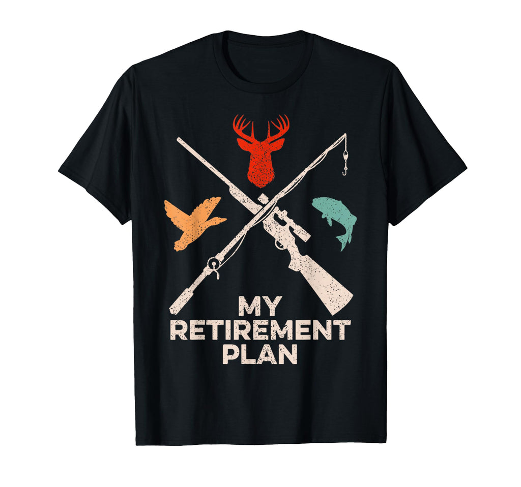 My Retirement Plan Hunting And Fishing T-Shirt - Unique Graphic Men Women - T-Shirt, Sweatshirt, Hoodie