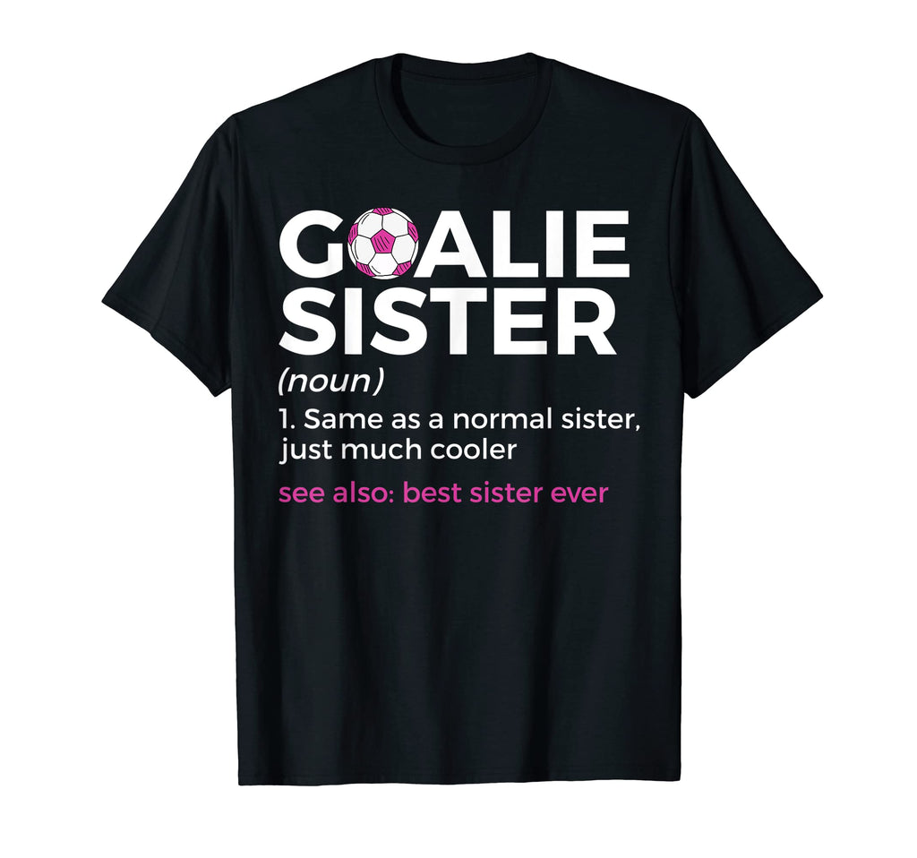 Soccer Goalie Sister Definition Best T-Shirt - Custom Art Print Unisex - T-Shirt, Sweatshirt, Hoodie