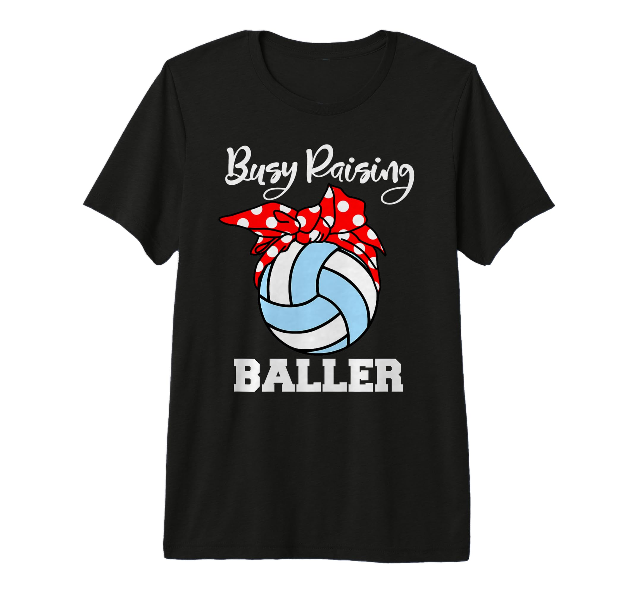 Busy Raising Baller Funny Volleyball Mom T-Shirt - Unique Graphic Unisex - T-Shirt, Sweatshirt, Hoodie