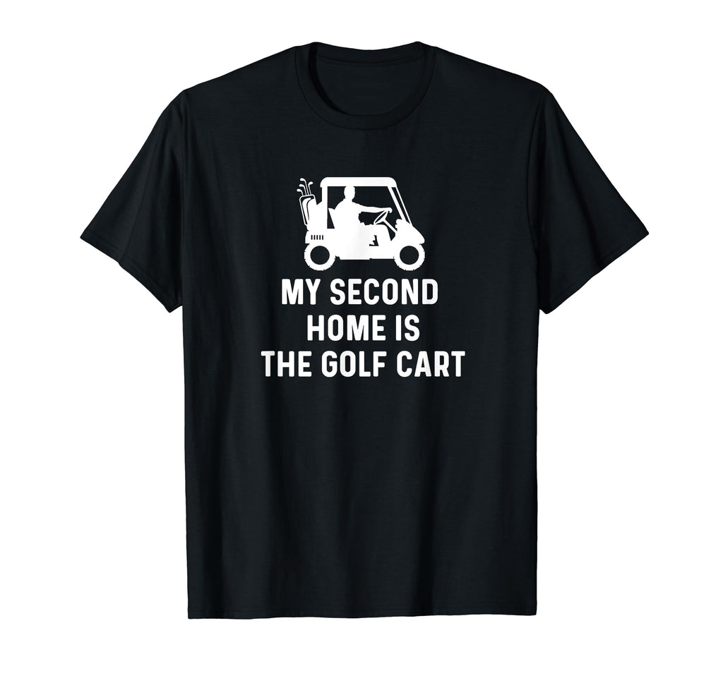My Second Home Is Golf Cart Funny Golf T-Shirt - Fun Novelty Design Unisex - T-Shirt, Sweatshirt, Hoodie