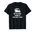My Second Home Is Golf Cart Funny Golf T-Shirt - Fun Novelty Design Unisex - T-Shirt, Sweatshirt, Hoodie