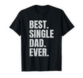 Best Single Dad Ever Single Dad T-Shirt - Novelty Apparel for Adults - T-Shirt, Sweatshirt, Hoodie