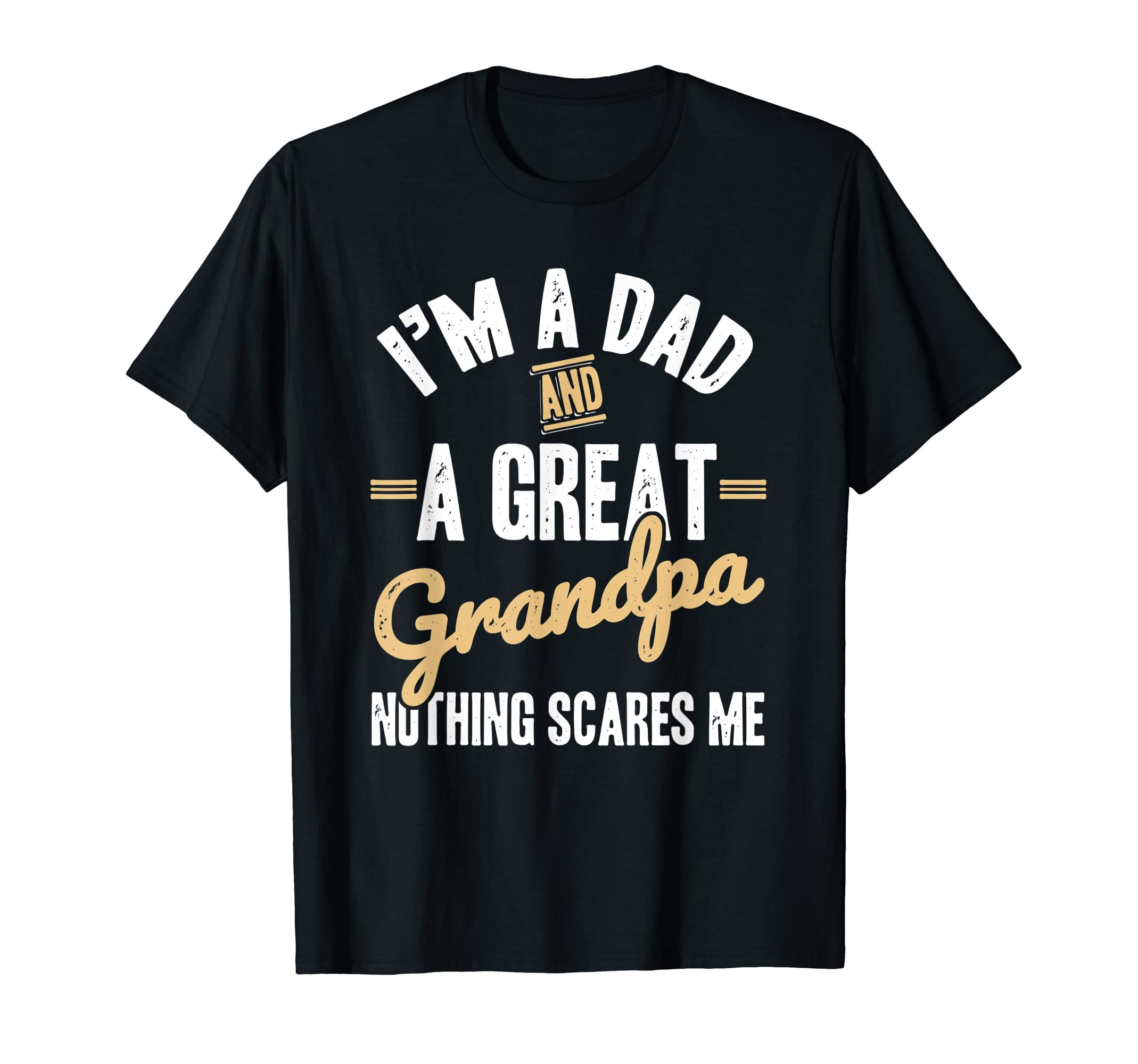 Im Dad And Grandpa Nothing Scares T-Shirt - Fun Novelty Design Men Women - T-Shirt, Sweatshirt, Hoodie