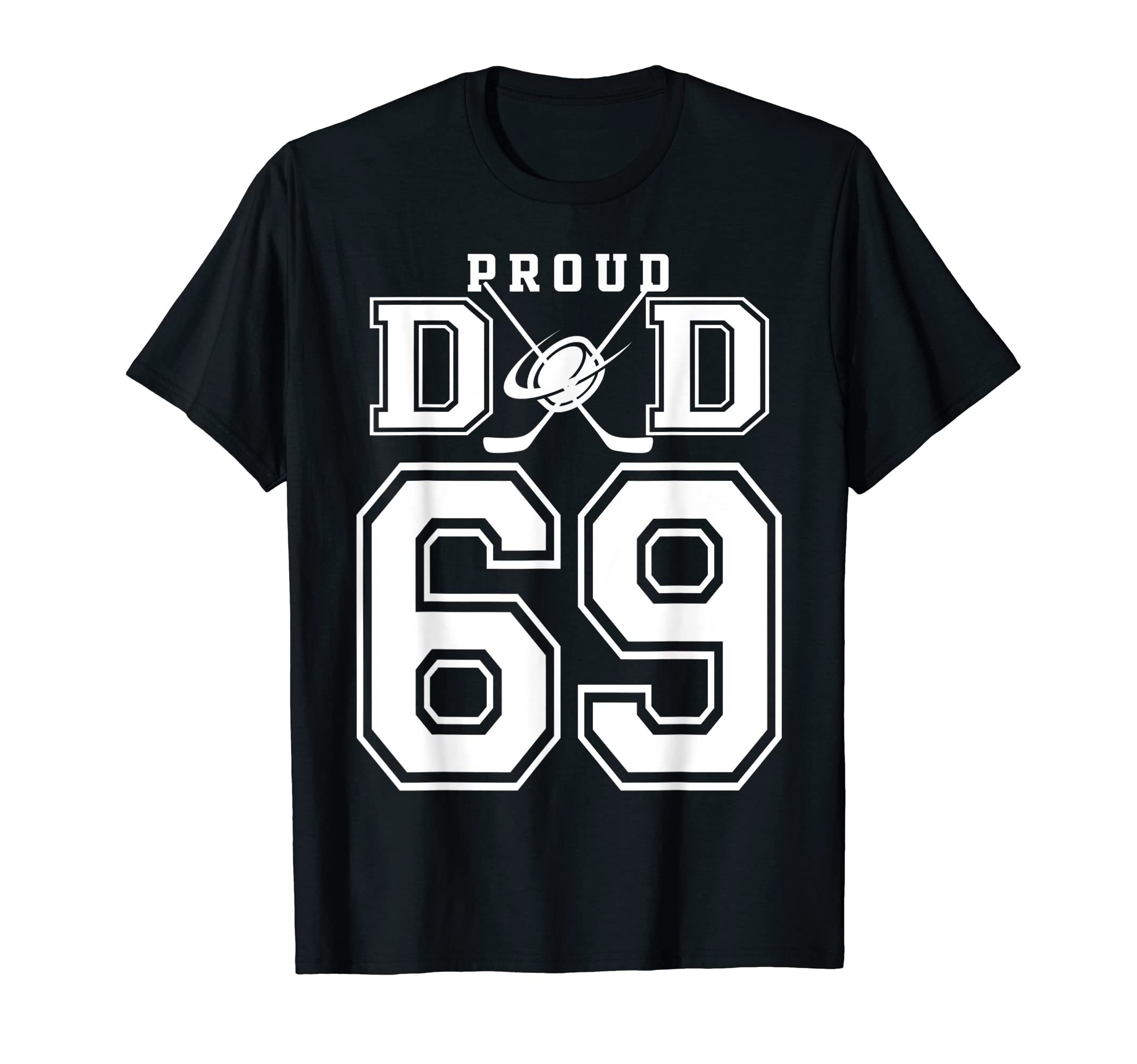 Number 69 Custom Proud Hockey Dad T-Shirt - Custom Art Print for Adults - T-Shirt, Sweatshirt, Hoodie