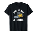 This Is Not Drill Chainsaw Funny T-Shirt - Fun Novelty Design Men Women - T-Shirt, Sweatshirt, Hoodie