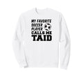 My Favorite Soccer Player Calls Me Taid Sweatshirt - Graphic Print Unisex - T-Shirt, Sweatshirt, Hoodie