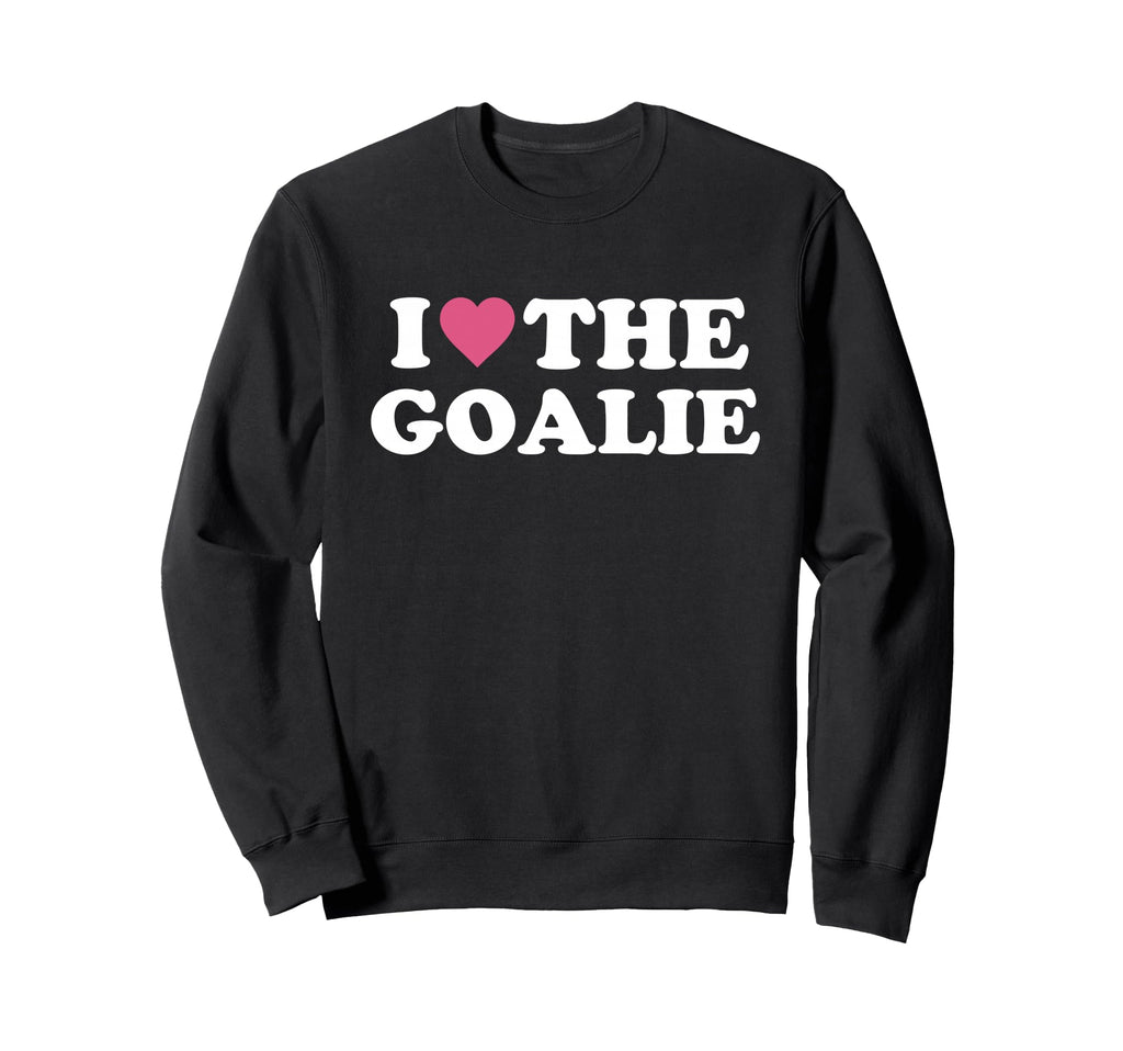 I Love Goalie Soccer Goalie Sweatshirt - Aesthetic Graphic Men Women - T-Shirt, Sweatshirt, Hoodie